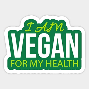 I Am Vegan For My Health Sticker